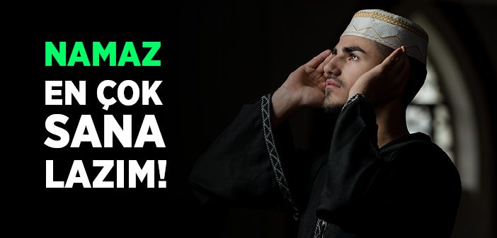 Namaz En Çok Sana Lazım!