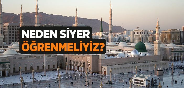 Neden Siyer Öğrenmeliyiz?