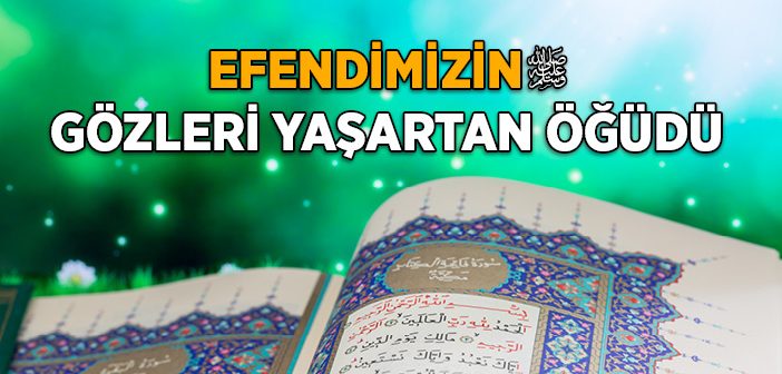 Peygamber Efendimizin Gözleri Yaşartan Öğüdü