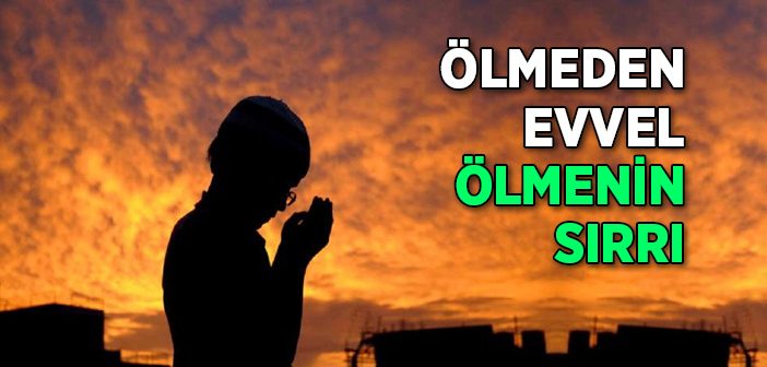 Ölmeden Evvel Ölmenin Sırrı