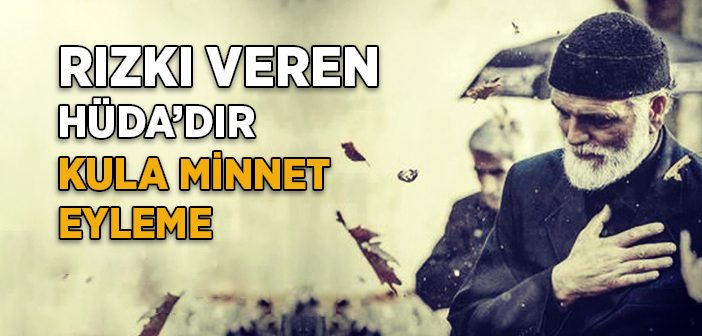 Rızkımı Veren Hüda’dır Kula Minnet Eylemem