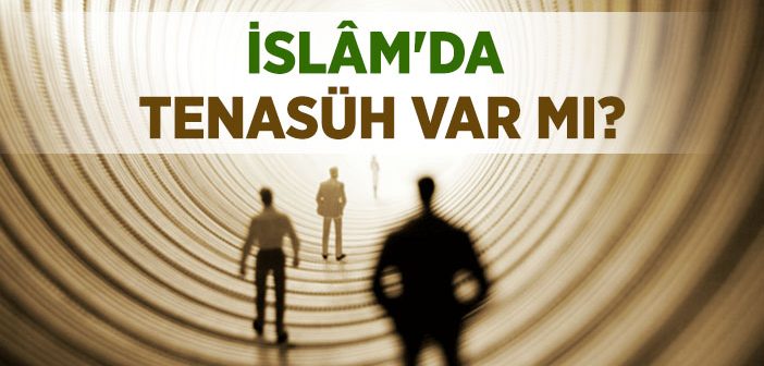 İslam’a Göre Tenasüh Var mı?