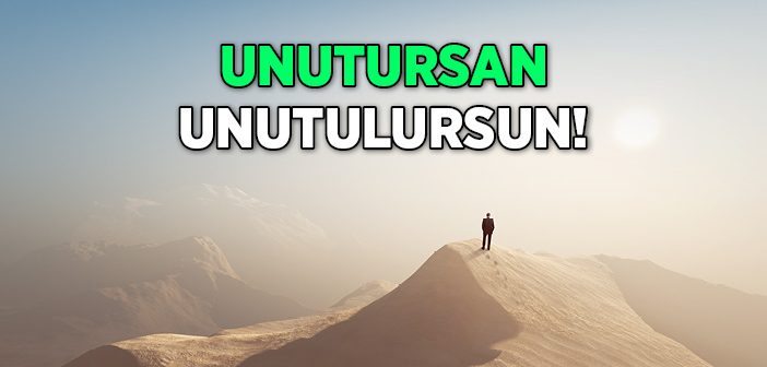 Unutursan Unutulursun!