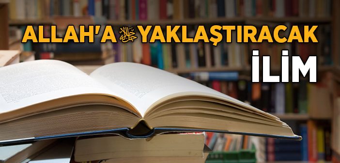 Allah'a Yaklaştıracak İlim