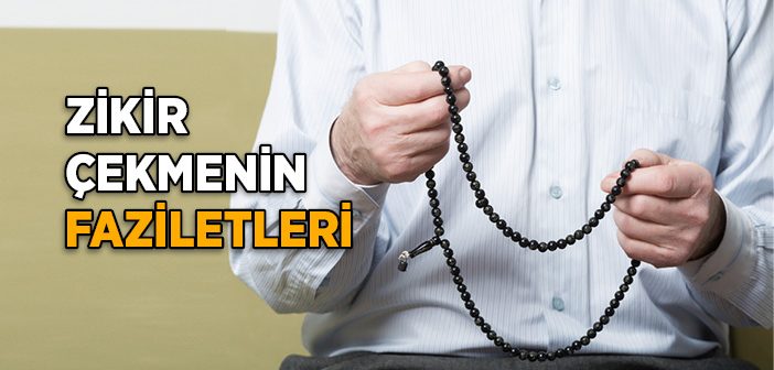 Zikir Çekmenin Faziletleri