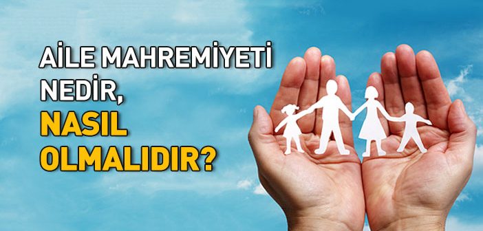 Aile Mahremiyeti Nedir, Nasıl Olmalıdır?