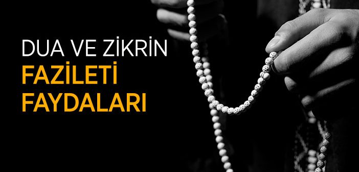 Dua ve Zikrin Hikmetleri