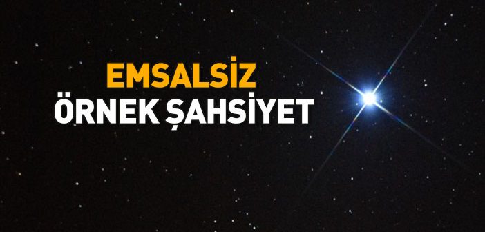 Emsalsiz Örnek Şahsiyet