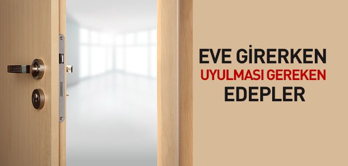 Eve Girerken Uyulması Gereken Edepler