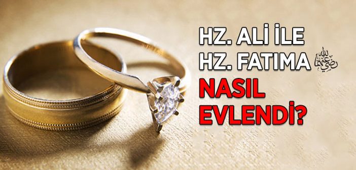 Hz. Ali İle Hz. Fatıma (r.a.) Nasıl Evlendi?