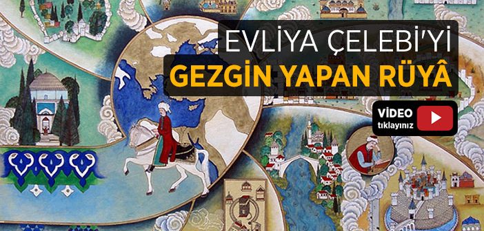 Evliya Çelebi’yi Seyyah Yapan Rüya