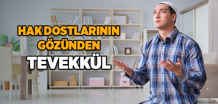 Hak Dostlarının Gözünden Tevekkül