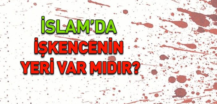 İslam’da İşkence Var mıdır?