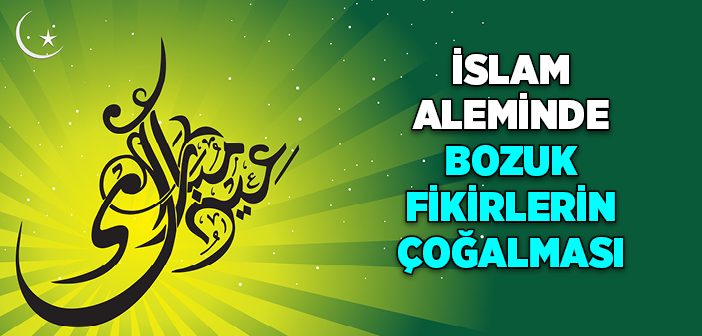 İslam Aleminde Bozuk Fikirlerin Çoğalması