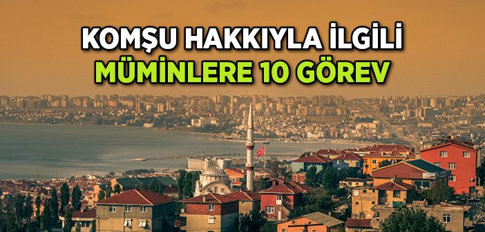 Komşu Hakkıyla İlgili Müminlere 10 Görev