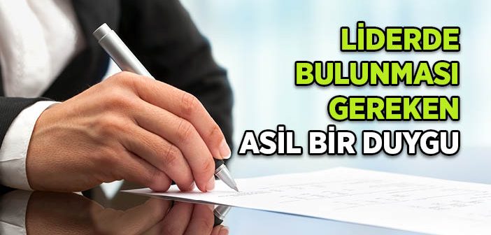 Liderde Bulunması Gereken Asil Bir Duygu