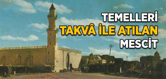 Temelleri Takva İle Atılan Mescit