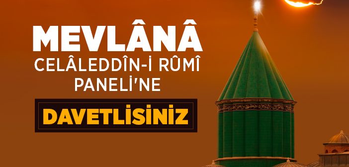 Mevlana Celaleddin-i Rumi Paneli Düzenleniyor