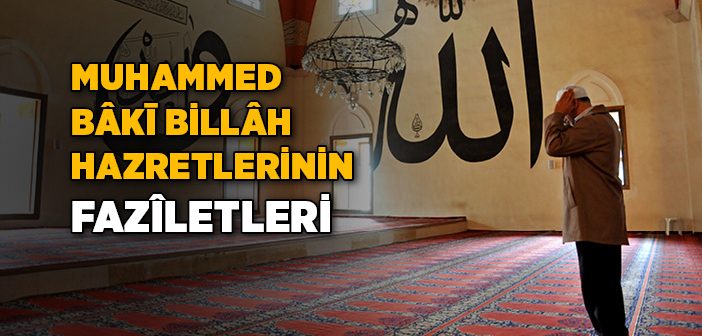 Muhammed Bakī Billah Hazretlerinin Faziletleri