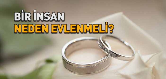 Bir İnsan Neden Evlenmelidir?