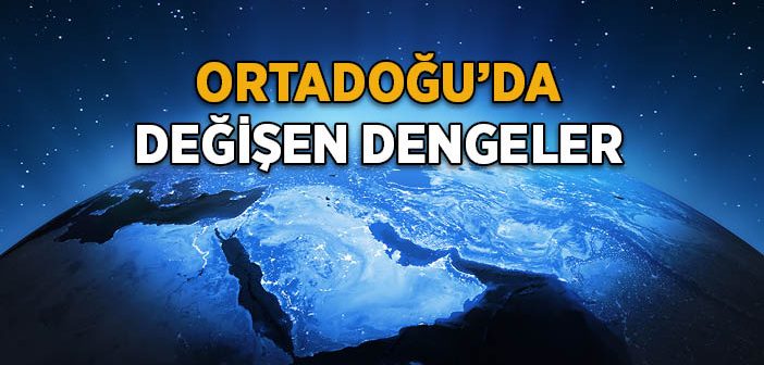 Ortadoğu’da Değişen Dengeler