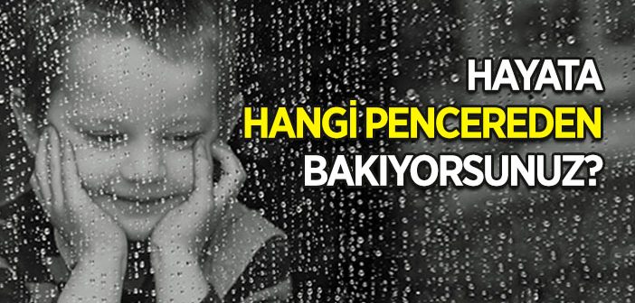 Hayata Hangi Pencereden Bakıyorsunuz?