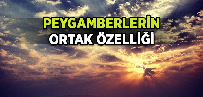 Tüm Peygamberlerin Ortak Özelliği