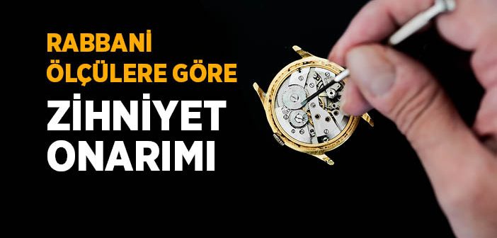 Rabbani Ölçülere Göre Zihniyet Onarımı