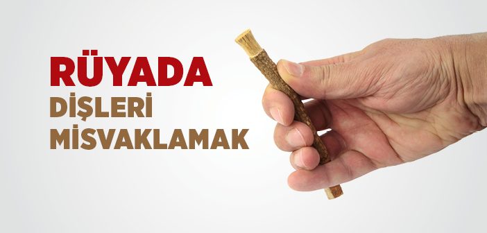 Rüyada Dişleri Misvaklamak