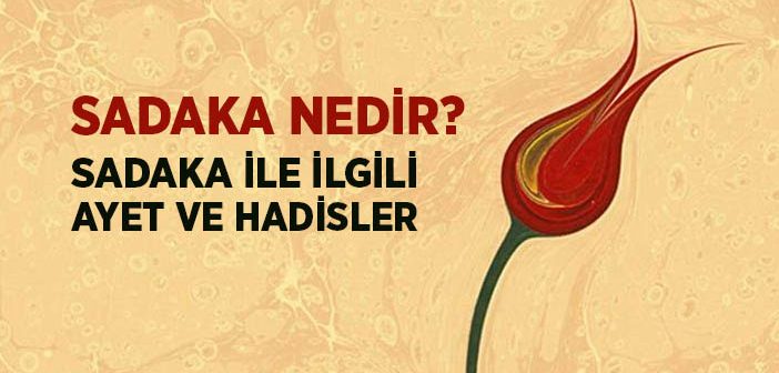 Sadaka Nedir? Sadaka İle İlgili Ayet ve Hadisler