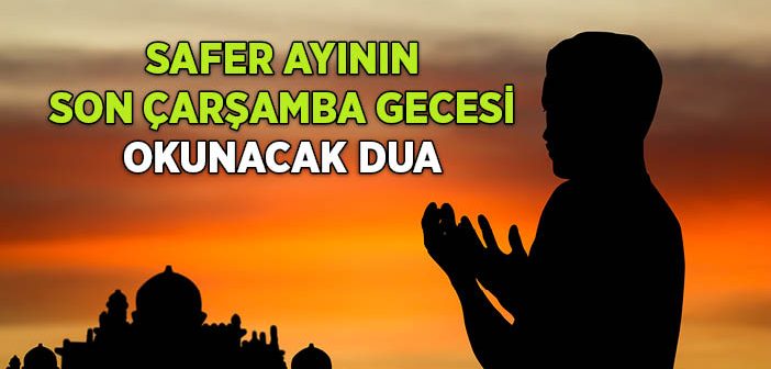 Safer Ayının Son Çarşamba Gecesi Okunacak Dua