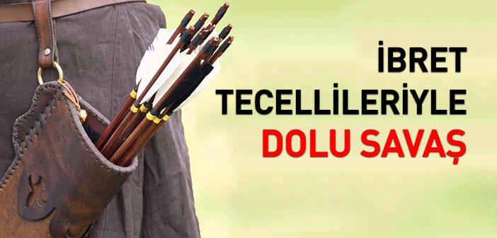 İbret Tecellileriyle Dolu Savaş