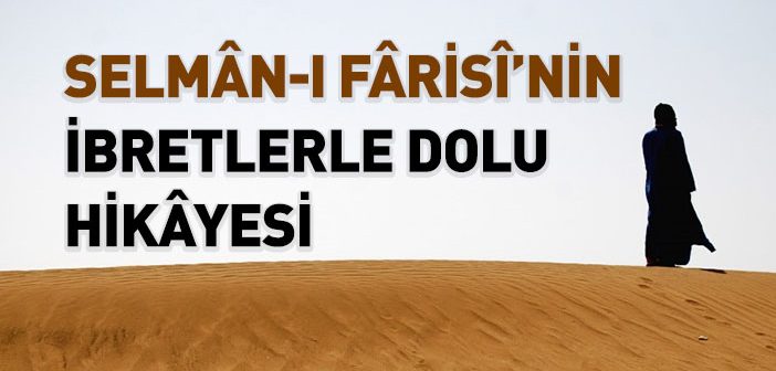 Selman-ı Farisi’nin İbretlerle Dolu Hikayesi