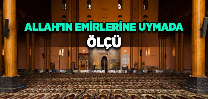 Allah’ın Emirlerine Uymada Ölçü