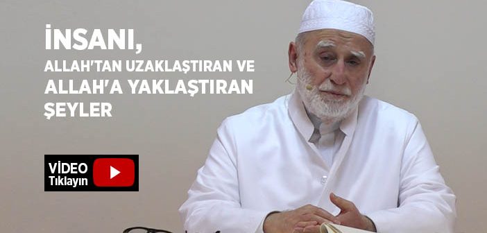 İnsanı, Allah'tan Uzaklaştıran ve Allah'a Yaklaştıran Şeyler