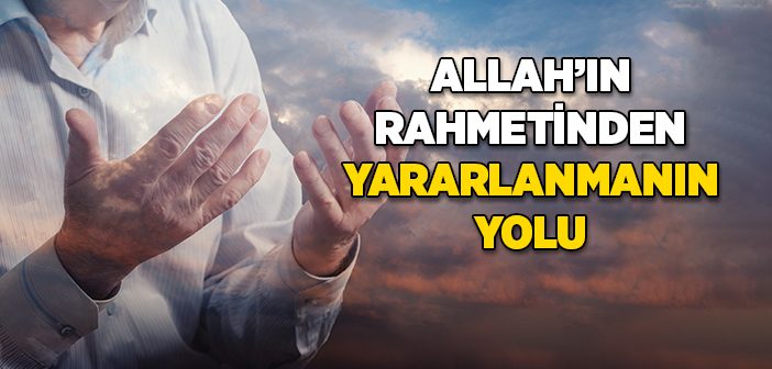 Allah’ın Rahmetinden Yararlanmanın Yolu