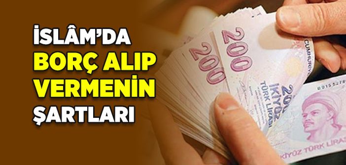İslam’da Borç Alıp Vermenin Şartları