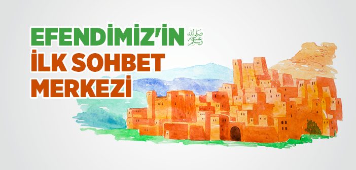 Peygamberimiz'in İlk Sohbet Merkezi