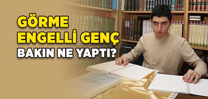 Görme Engelli Genç Bakın Ne Yaptı?