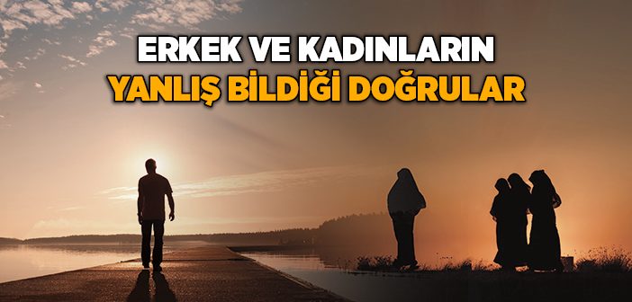 Erkek ve Kadınların Yanlış Bildiği Doğrular