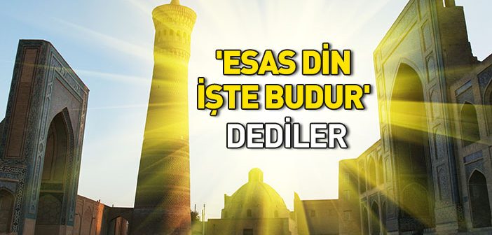 'esas Din İşte Budur' Dediler
