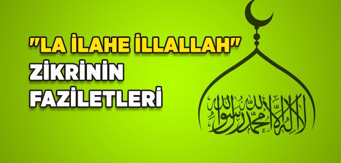 La İlahe İllallah Zikrinin Faziletleri