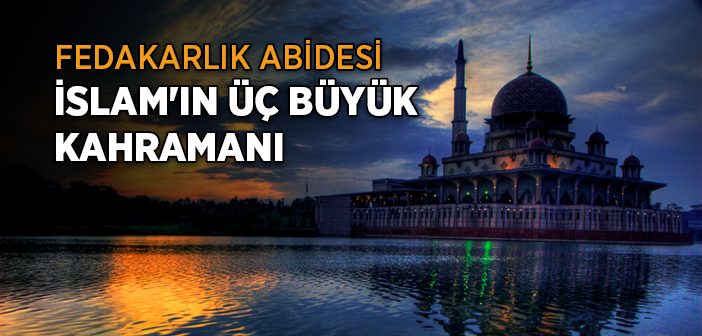 İslam'ın Üç Büyük Kahramanı