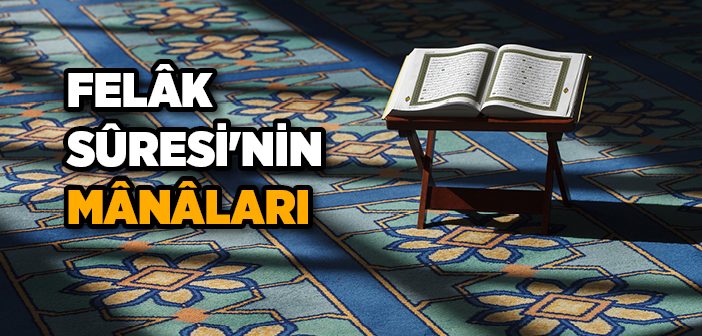 Felâk Suresinin Mânâları