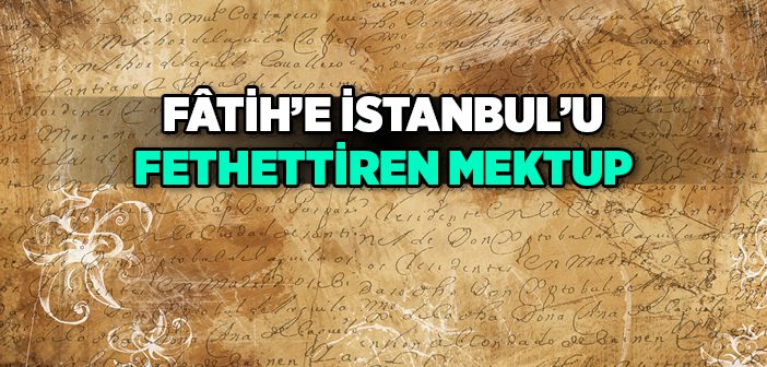 Fâtih'e İstanbul'u Fethettiren Mektup