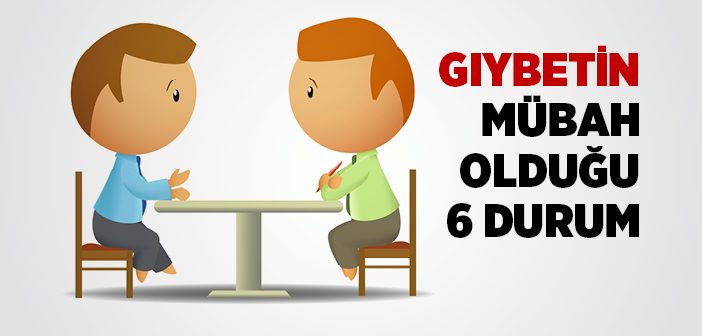 Gıybet Etmenin Mübah Olduğu 6 Durum