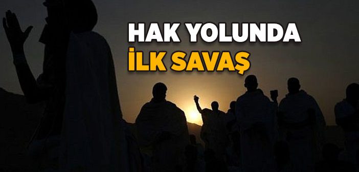 Hak Yolunda İlk Savaş