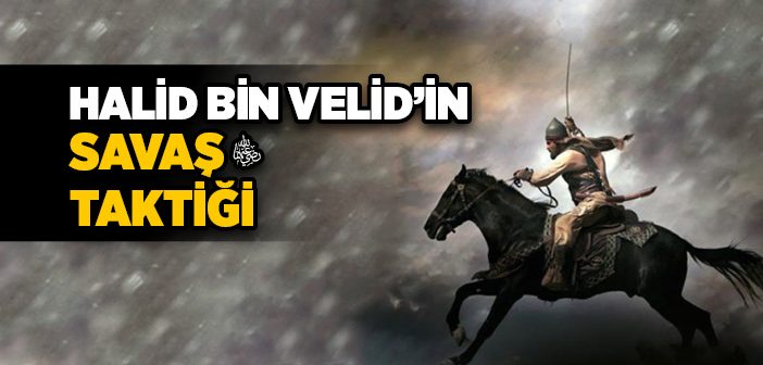 Halid Bin Velid’in (r.a.) Savaş Taktiği