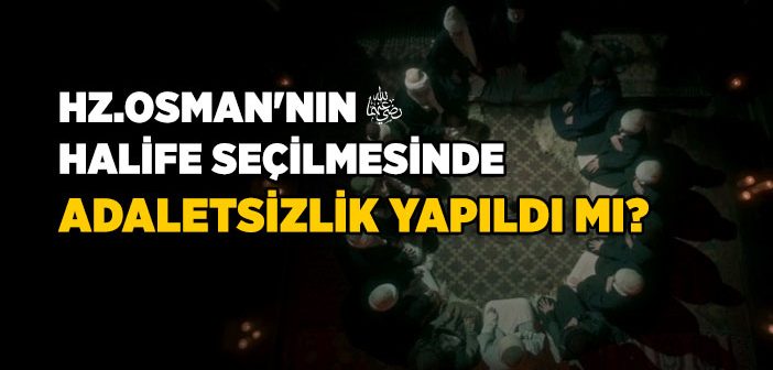 Hz. Osman’ın (r.a.) Halife Seçilmesi