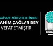 İbrahim Çağlar Hakkın Rahmetine Kavuştu!